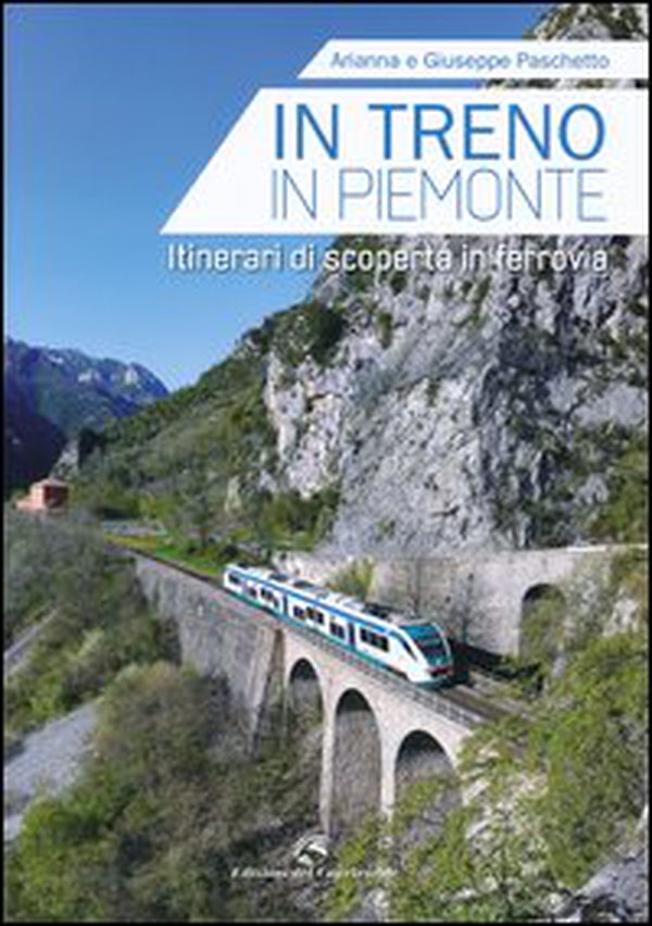 In treno in Piemonte. Itinerari di scoperta in ferrovia - Librerie.coop In treno in Piemonte. Itinerari di scoperta in ferrovia - Librerie.coop