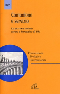 Comunione e servizio. La persona umana creata a immagine di Dio - Librerie.coop