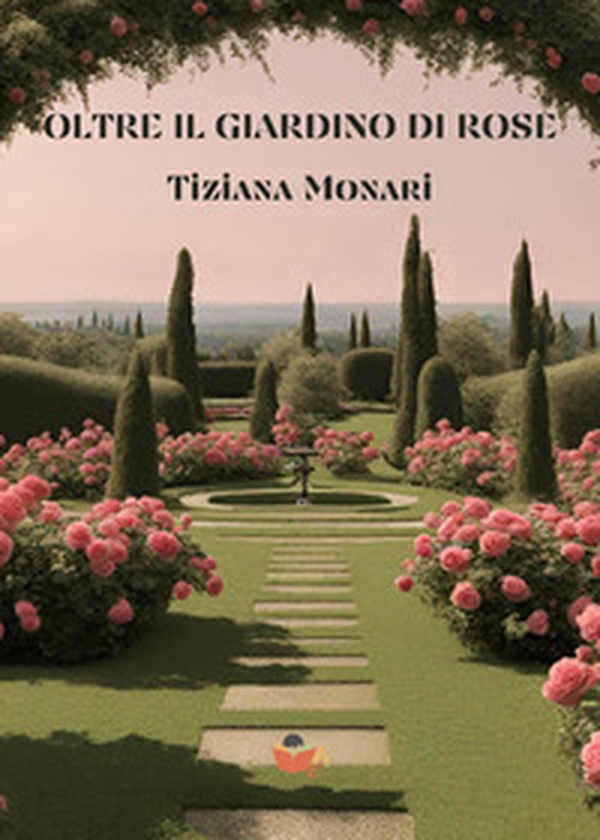 Oltre il giardino di rose - Librerie.coop Oltre il giardino di rose - Librerie.coop