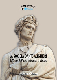 La Società Dante Alighieri. 130 anni di vita culturale a Fermo - Librerie.coop La Società Dante Alighieri. 130 anni di vita culturale a Fermo - Librerie.coop