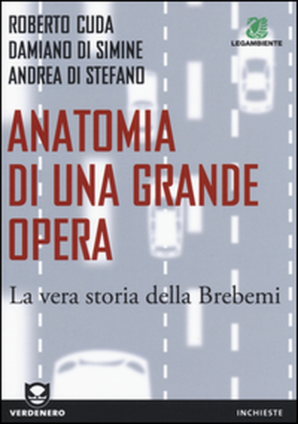 Anatomia di una grande opera. La vera storia della Brebemi - Librerie.coop