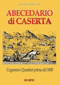 Abecedario di Caserta. Cognomi e quartieri prima del 1800 - Librerie.coop