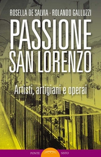 Passione San Lorenzo. Artisti a Roma. Pittori, scultori, architetti, creativi - Librerie.coop