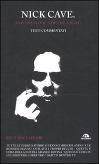 Nick Cave. And the devil saw angel. Testi commentati - Librerie.coop