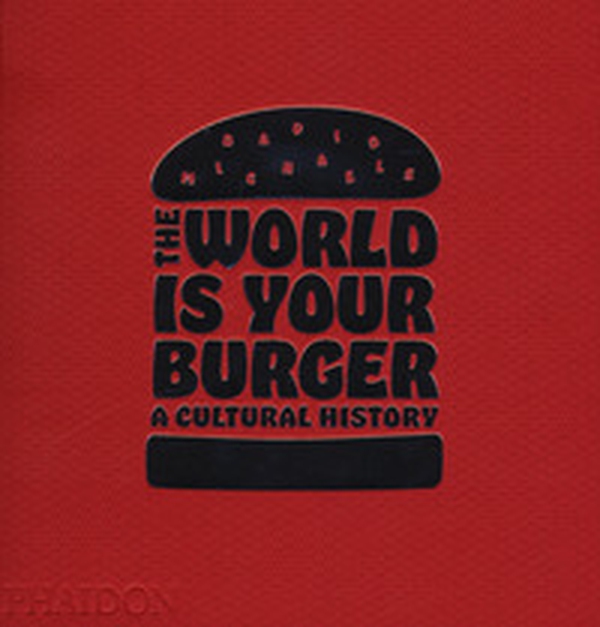 The world is your burger. A cultural history - Librerie.coop The world is your burger. A cultural history - Librerie.coop