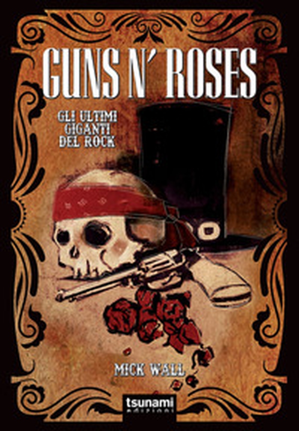 Guns n' Roses. Gli ultimi giganti del rock - Librerie.coop Guns n' Roses. Gli ultimi giganti del rock - Librerie.coop