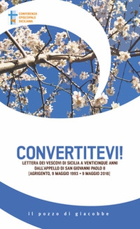 Convertitevi! Lettera dei Vescovi di Sicilia a venticinque anni dall'appello di san Giovanni Paolo II (Agrigento, 9 maggio 1993-9 maggio 2018) - Librerie.coop