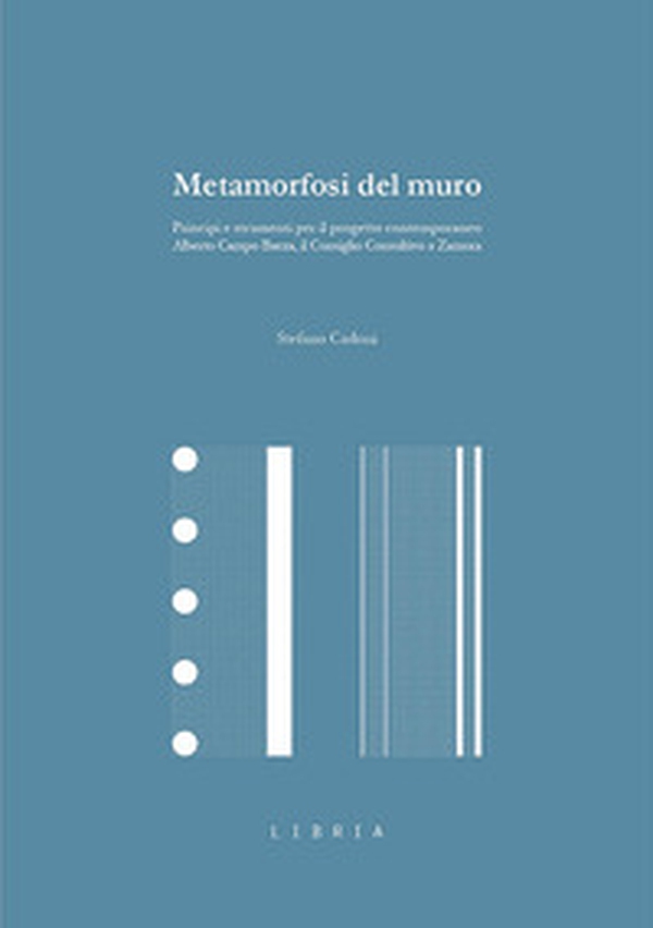 Metamorfosi del muro. Principi e strumenti per il progetto contemporaneo. Alberto Campo Baeza, il Consiglio Consultivo a Zamora - Librerie.coop Metamorfosi del muro. Principi e strumenti per il progetto contemporaneo. Alberto Campo Baeza, il Consiglio Consultivo a Zamora - Librerie.coop