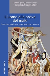 L'uomo alla prova del male. Ottimismi moderni e interrogazione credente - Librerie.coop L'uomo alla prova del male. Ottimismi moderni e interrogazione credente - Librerie.coop