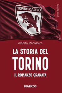 La storia del Torino. Il romanzo granata - Librerie.coop