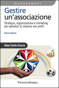 Gestire un'associazione. Strategia, organizzazione e marketing per operatori di imprese non profit - Librerie.coop Gestire un'associazione. Strategia, organizzazione e marketing per operatori di imprese non profit - Librerie.coop
