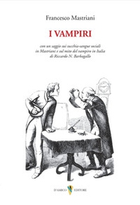 I vampiri. Con un saggio sui succhia-sangue sociali in Mastriani e sul mito del vampiro in Italia di Riccardo N. Barbagallo - Librerie.coop