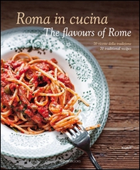 Roma in cucina. 70 ricette della tradizione. Ediz. italiana e inglese - Librerie.coop