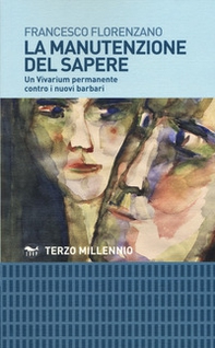 La manutenzione del sapere. Un vivarium permanente contro i nuovi barbari - Librerie.coop La manutenzione del sapere. Un vivarium permanente contro i nuovi barbari - Librerie.coop