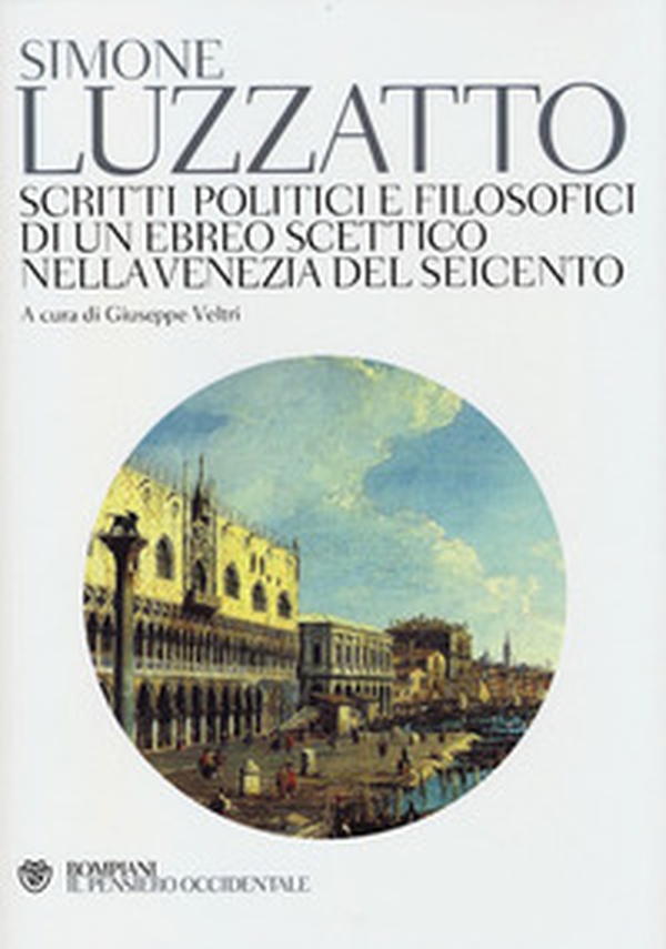Scritti politico-filosofici di un ebreo scettico nella Venezia del Seicento - Librerie.coop Scritti politico-filosofici di un ebreo scettico nella Venezia del Seicento - Librerie.coop