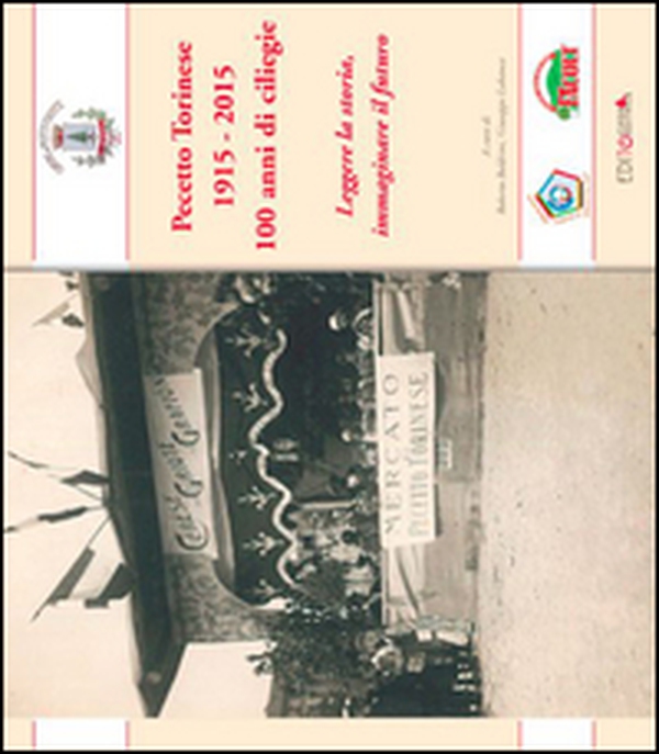 Pecetto Torinese 1915-2015. 100 anni di ciliegie. Leggere la storia, immaginare il futuro - Librerie.coop