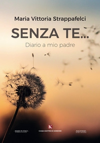 Senza te... Diario a mio padre - Librerie.coop