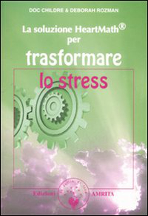 La soluzione Heartmath® per trasformare lo stress - Librerie.coop La soluzione Heartmath® per trasformare lo stress - Librerie.coop