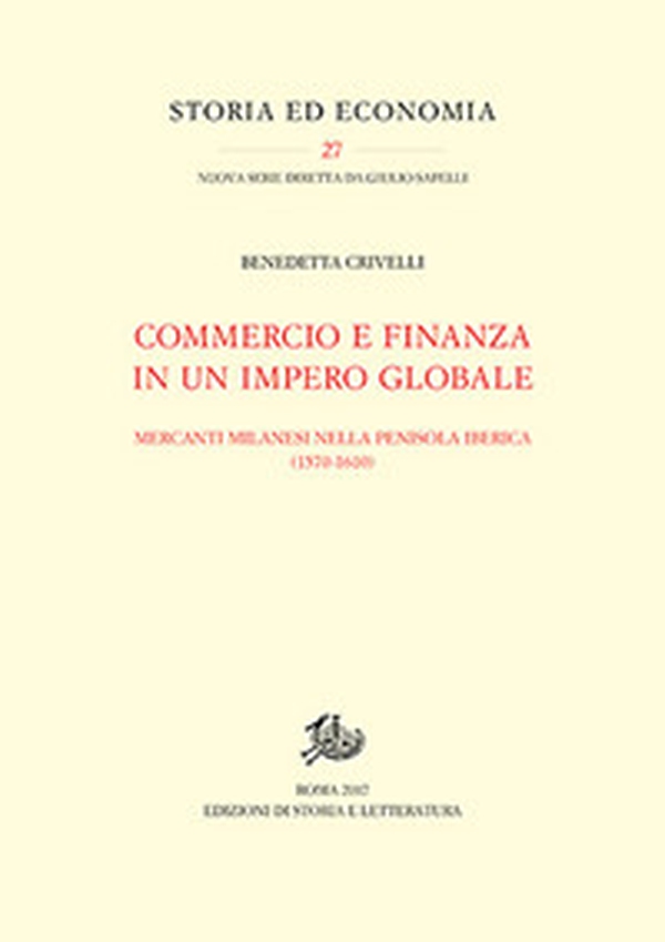 Commercio e finanza in un impero globale. Mercanti milanesi nella penisola iberica (1570-1610) - Librerie.coop Commercio e finanza in un impero globale. Mercanti milanesi nella penisola iberica (1570-1610) - Librerie.coop