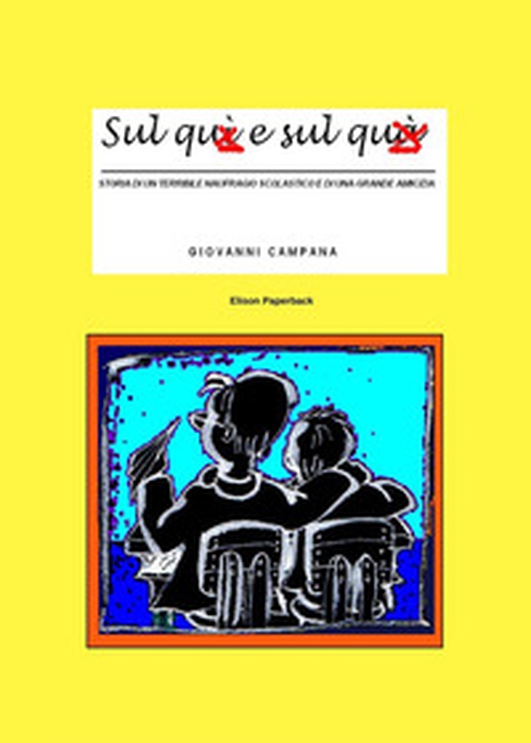 Sul quì e sul quà. Storia di un terribile naufragio scolastico e di una grande amicizia - Librerie.coop Sul quì e sul quà. Storia di un terribile naufragio scolastico e di una grande amicizia - Librerie.coop