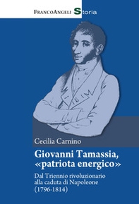 Giovanni Tamassia, «patriota energico». Dal Triennio rivoluzionario alla caduta di Napoleone (1796-1814) - Librerie.coop