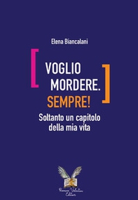 Voglio mordere. Sempre! Soltanto un capitolo della mia vita - Librerie.coop Voglio mordere. Sempre! Soltanto un capitolo della mia vita - Librerie.coop