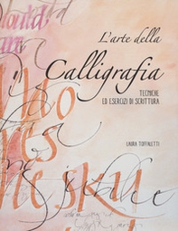 L'arte della calligrafia. Tecniche ed esercizi di scrittura - Librerie.coop