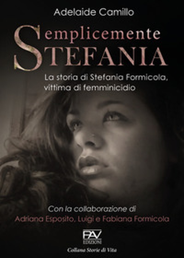 Semplicemente Stefania. La storia di Stefania Formicola, vittima di femminicidio - Librerie.coop Semplicemente Stefania. La storia di Stefania Formicola, vittima di femminicidio - Librerie.coop