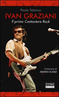 Ivan Graziani. Il primo cantautore rock - Librerie.coop