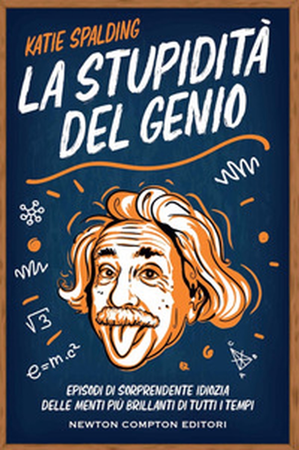 La stupidità del genio. Episodi di sorprendente idiozia delle menti più brillanti di tutti i tempi - Librerie.coop La stupidità del genio. Episodi di sorprendente idiozia delle menti più brillanti di tutti i tempi - Librerie.coop