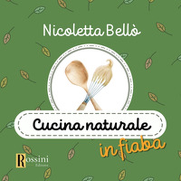Cucina naturale in fiaba - Librerie.coop Cucina naturale in fiaba - Librerie.coop