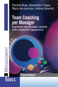 Team Coaching per manager. Esperienze, casi aziendali e pratiche nella complessità organizzativa - Librerie.coop