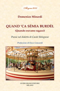 Quand 'ca sémia burdèl. Quando eravamo ragazzi. Poesie nel dialetto di Castel Bolognese - Librerie.coop
