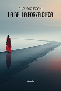 La bella forza cieca - Librerie.coop