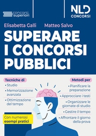 Superare i concorsi pubblici. Tecniche di studio e di memorizzazione, metodi di pianificazione e organizzazione dello studio. Con numerosi esempi pratici - Librerie.coop