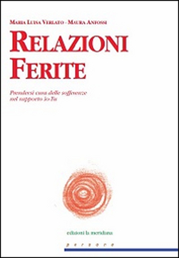 Relazioni Ferite. Prendersi cura delle sofferenze nel rapporto Io-Tu - Librerie.coop Relazioni Ferite. Prendersi cura delle sofferenze nel rapporto Io-Tu - Librerie.coop