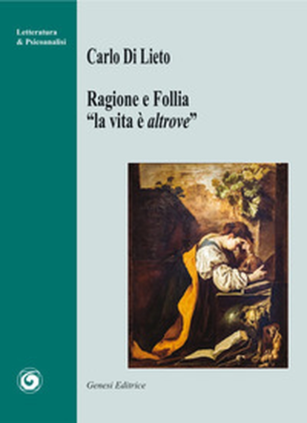 Ragione e follia. «La vita è altrove» - Librerie.coop Ragione e follia. «La vita è altrove» - Librerie.coop