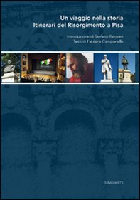 Un viaggio nella storia. Itinerari del Risorgimento a Pisa - Librerie.coop