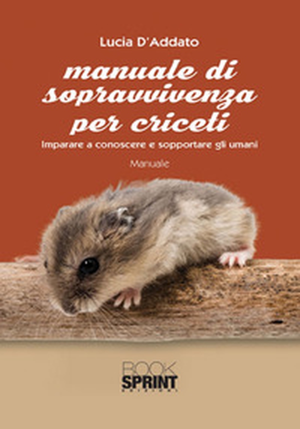 Manuale di sopravvivenza per criceti - Librerie.coop Manuale di sopravvivenza per criceti - Librerie.coop