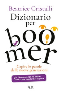 Dizionario per boomer. Capire le nuove generazioni - Librerie.coop