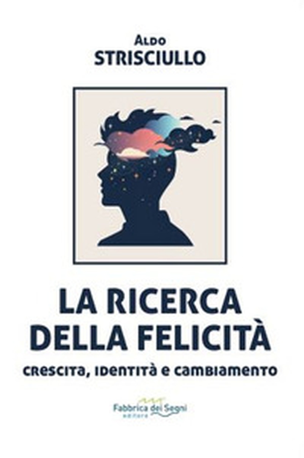La ricerca della felicità. Crescita, identità e cambiamento - Librerie.coop La ricerca della felicità. Crescita, identità e cambiamento - Librerie.coop