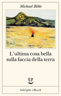 L’ultima cosa bella sulla faccia della terra - Librerie.coop L’ultima cosa bella sulla faccia della terra - Librerie.coop