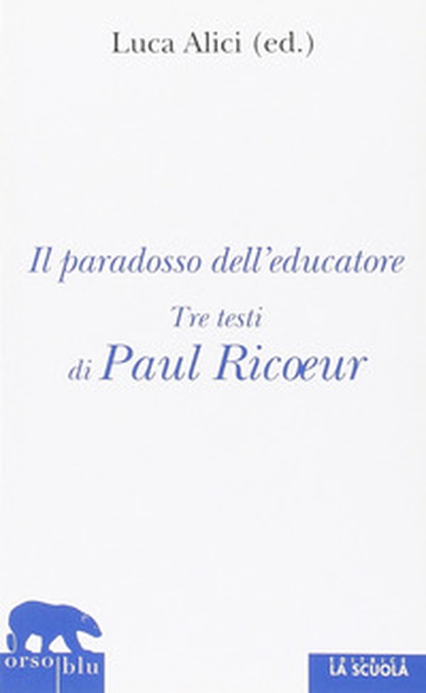 Il paradosso dell'educatore. Tre testi di Paul Ricoeur - Librerie.coop Il paradosso dell'educatore. Tre testi di Paul Ricoeur - Librerie.coop