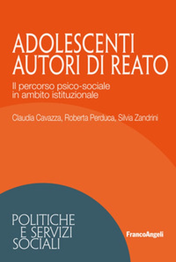 Adolescenti autori di reato. Il percorso psico-sociale in ambito istituzionale - Librerie.coop Adolescenti autori di reato. Il percorso psico-sociale in ambito istituzionale - Librerie.coop
