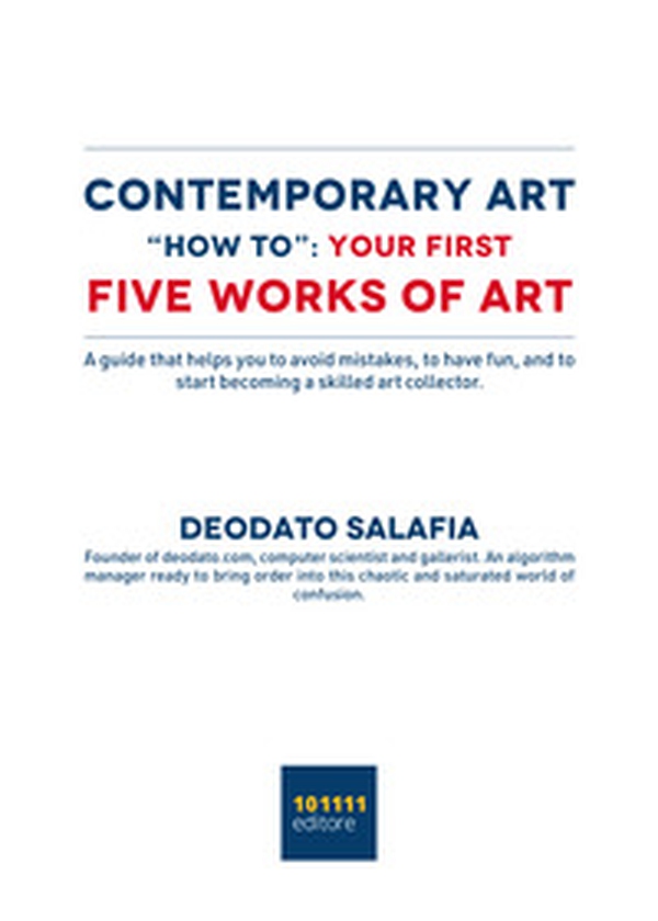 Contemporary art "How to": your first five contemporary works of art. A guide that helps you to avoid mistakes, to have fun, and to start becoming a skilled art collector - Librerie.coop Contemporary art "How to": your first five contemporary works of art. A guide that helps you to avoid mistakes, to have fun, and to start becoming a skilled art collector - Librerie.coop