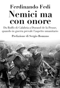 Nemici ma con onore. Da Ruffo di Calabria a Durand de la Penne, quando in guerra prevale l'aspetto umanitario - Librerie.coop