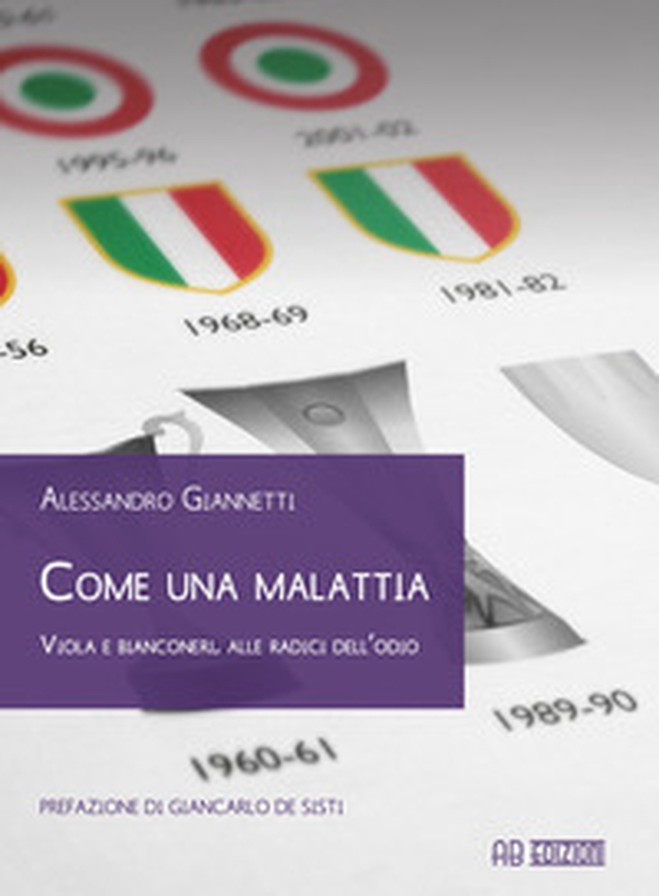 Come una malattia. Viola e bianconeri, alle radici dell'odio - Librerie.coop Come una malattia. Viola e bianconeri, alle radici dell'odio - Librerie.coop