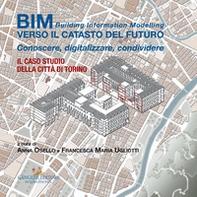 BIM: verso il catasto del futuro. Conoscere, digitalizzare, condividere. Il caso studio della Città di Torino - Librerie.coop BIM: verso il catasto del futuro. Conoscere, digitalizzare, condividere. Il caso studio della Città di Torino - Librerie.coop