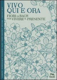 Vivo qui e ora. Fiori di Bach per vivere il presente - Librerie.coop Vivo qui e ora. Fiori di Bach per vivere il presente - Librerie.coop