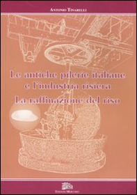 Le antiche pilerie italiane e l'industria risiera. La raffinazione del riso - Librerie.coop Le antiche pilerie italiane e l'industria risiera. La raffinazione del riso - Librerie.coop